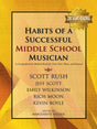 Habits of a Successful Middle School Musician written by S. Rush, J. Scott, E. Wilkinson, R. Moon, K. Boyle