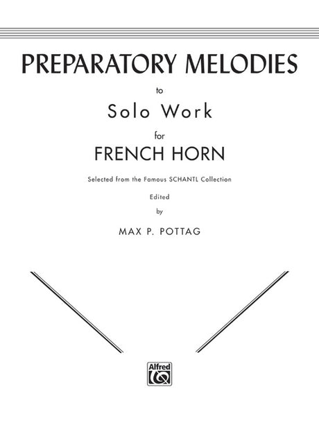 Preparatory Melodies to Solo Work for French Horn (from Schantl) by Max P. Pottag